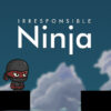 irresponsible ninja 2